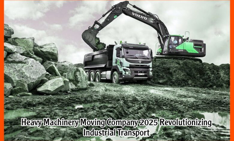 Heavy Machinery Moving Company 2025 Revolutionizing Industrial Transport