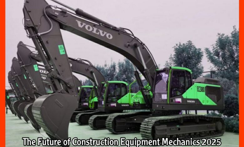 The Future of Construction Equipment Mechanics 2025 Trends and Innovations
